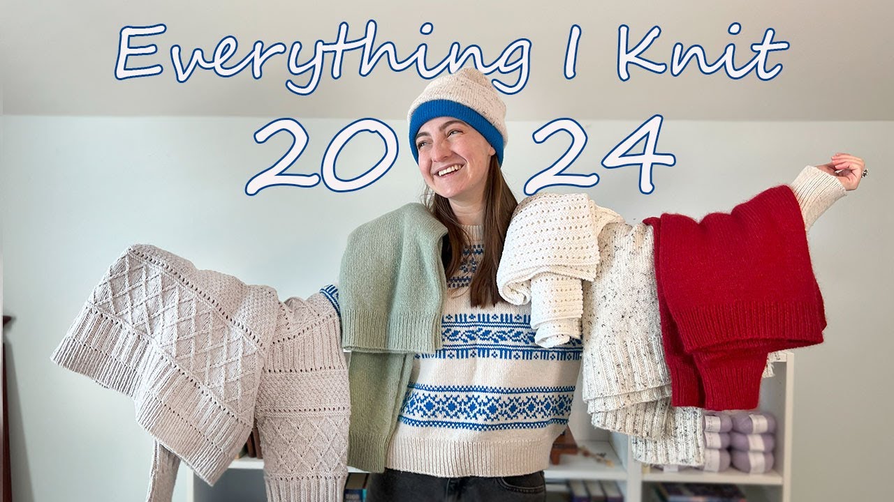 Everything I Knit in 2024! Lots of Sweaters & Discovering my New Favorite Yarn