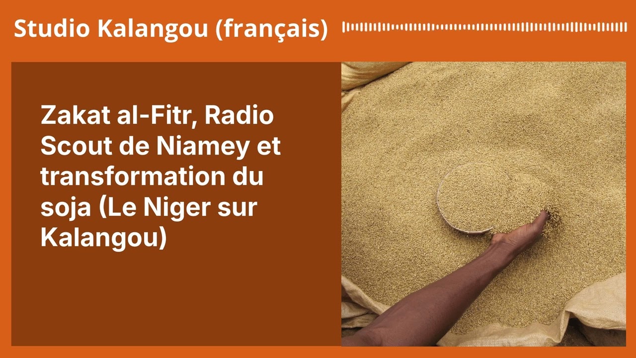 Zakat al-Fitr, Radio Scout de Niamey et transformation du soja (Le Niger sur Kalangou) | Studio...