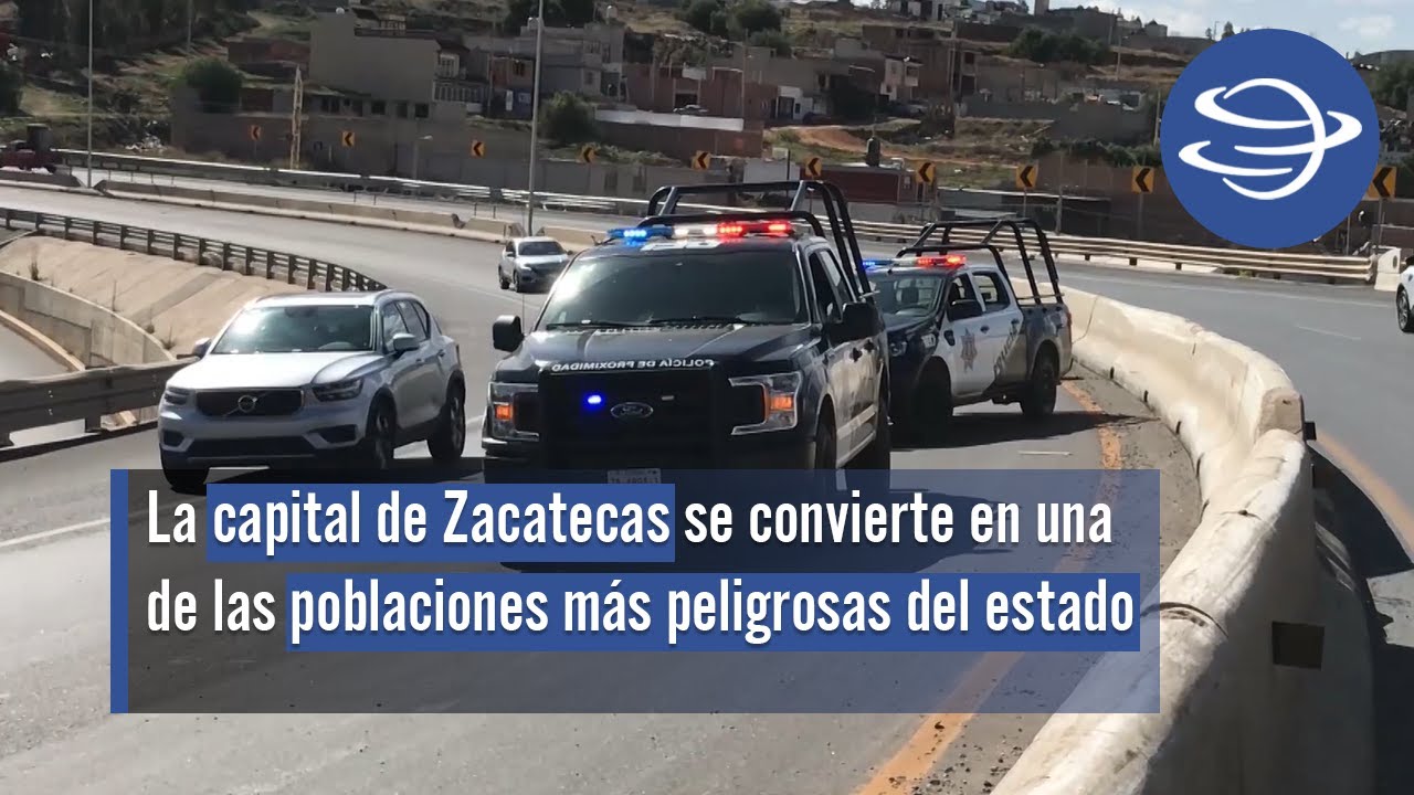 La capital de Zacatecas se convierte en una de las poblaciones más peligrosas del estado
