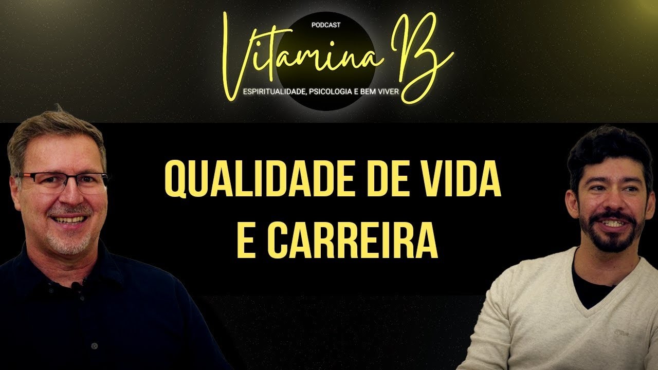 Qualidade de Vida e Carreira | Podcast Vitamina B