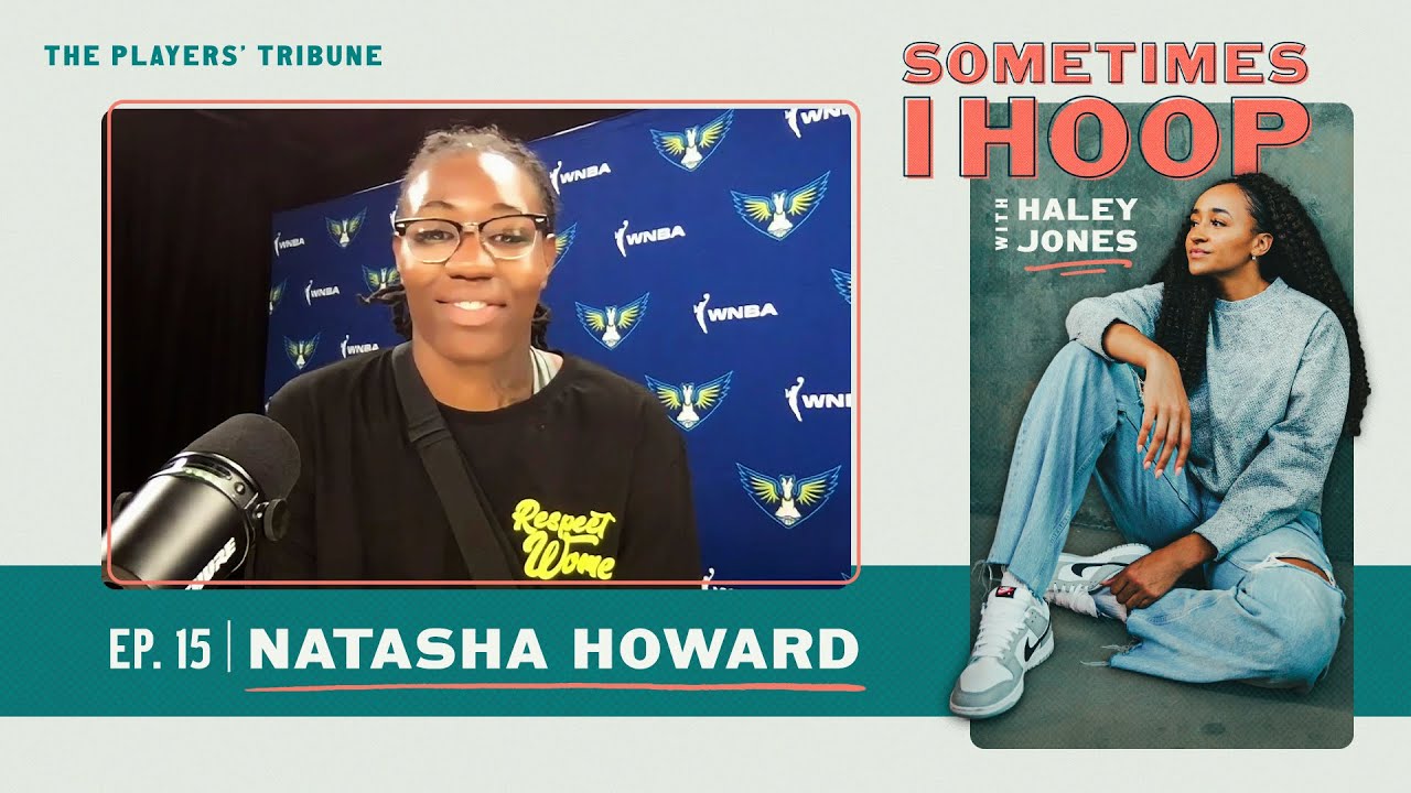 Natasha Howard Joins Haley Jones | Sometimes I Hoop | The Players’ Tribune