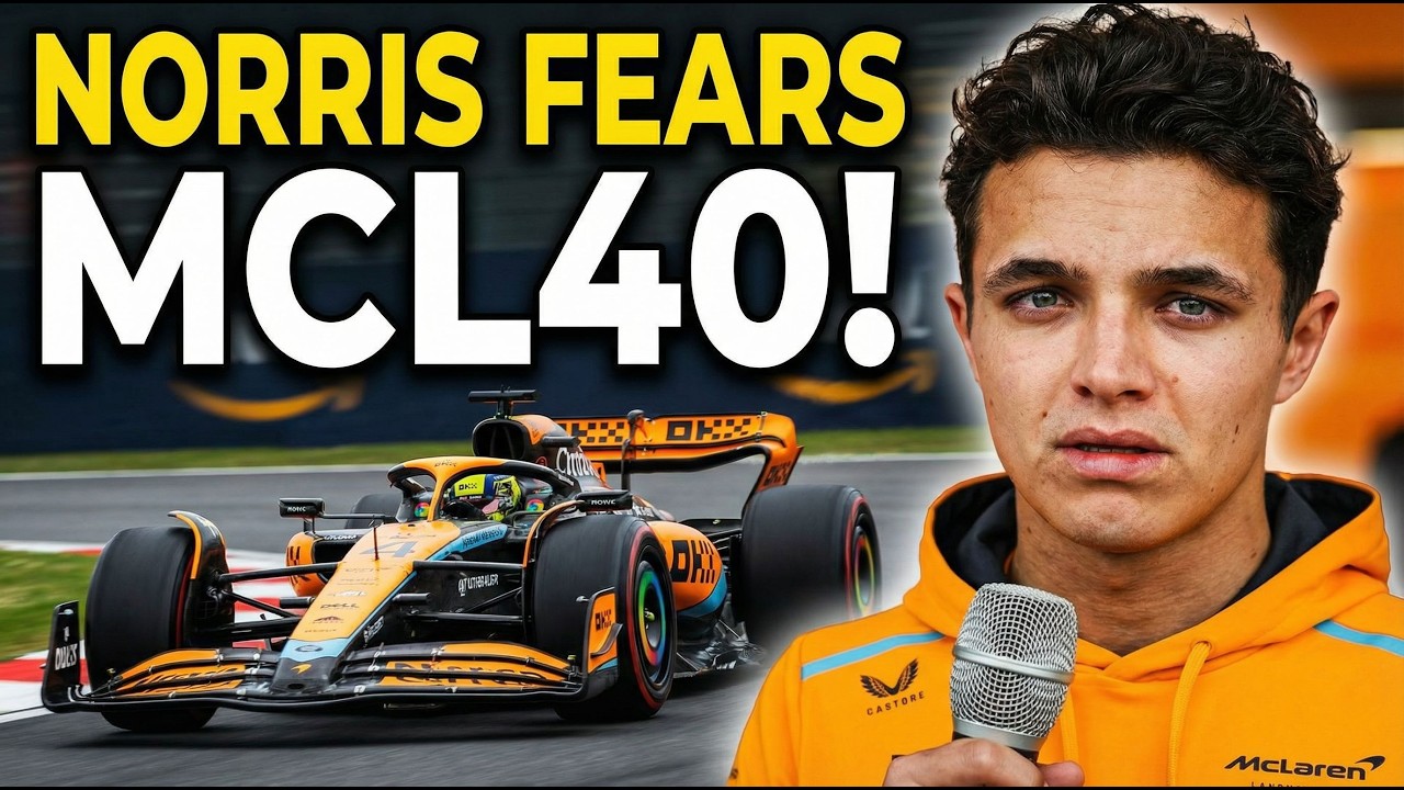 Shocking McLaren News: Lando Norris Unveils His Biggest Fears About MCL40!
