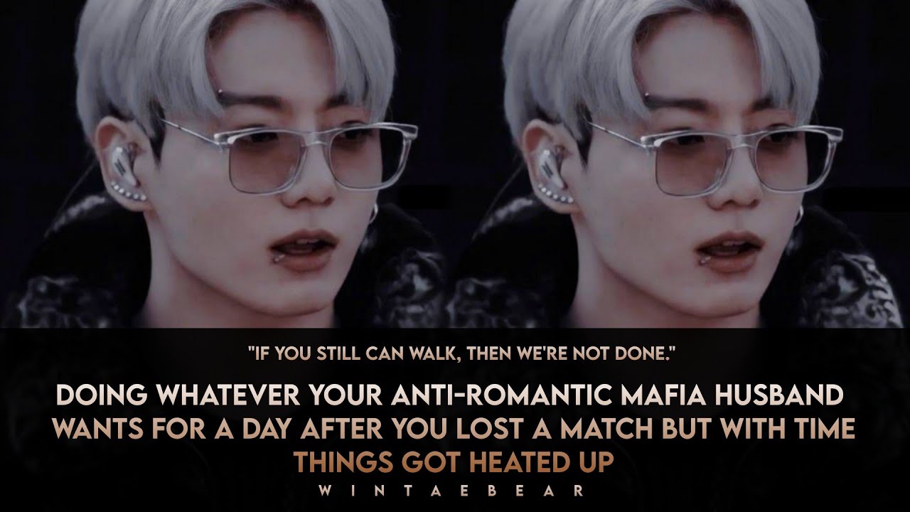 Doing Everything Your Anti-romantic Mafia Husband Wants But With Time Things Got Heated #jungkookff