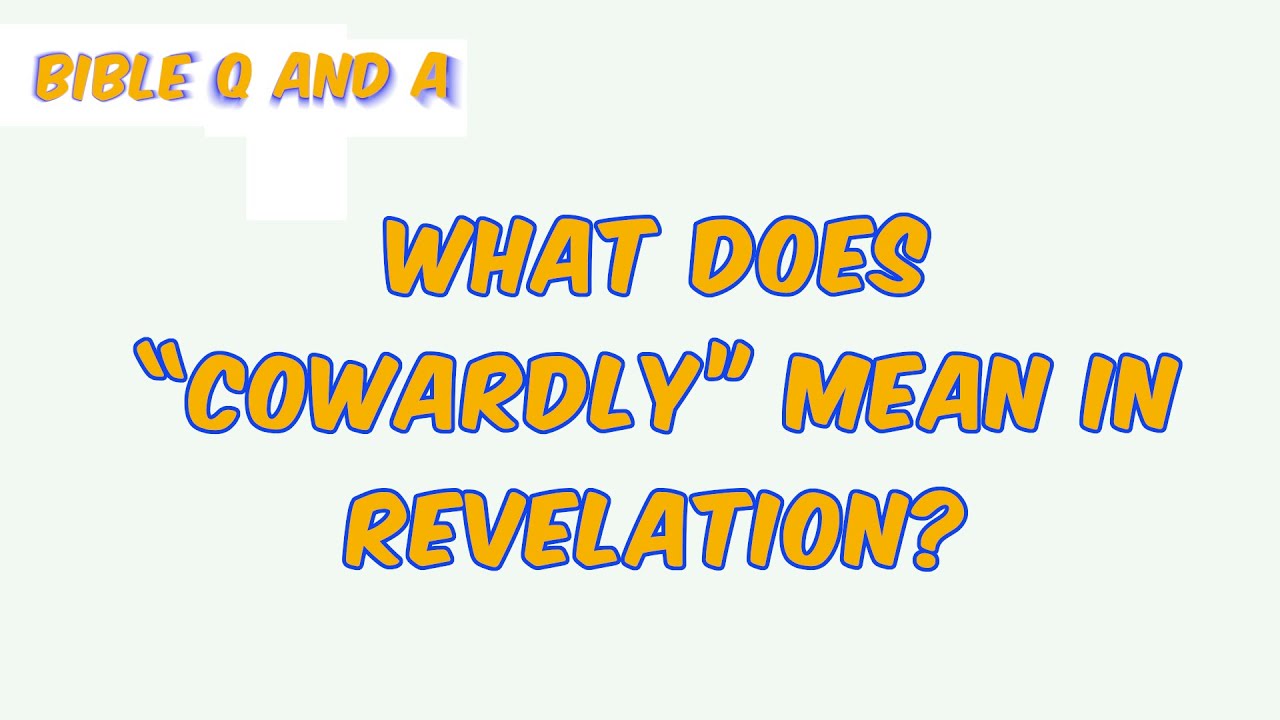 What does &ldquo;Cowardly&rdquo; Mean in Revelation?