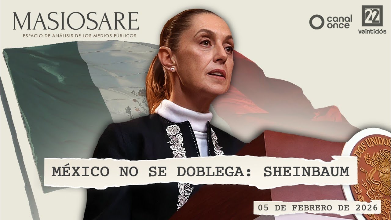 Masiosare - Justicia y humanismo: México no se doblega: Sheinbaum (05/02/2026)