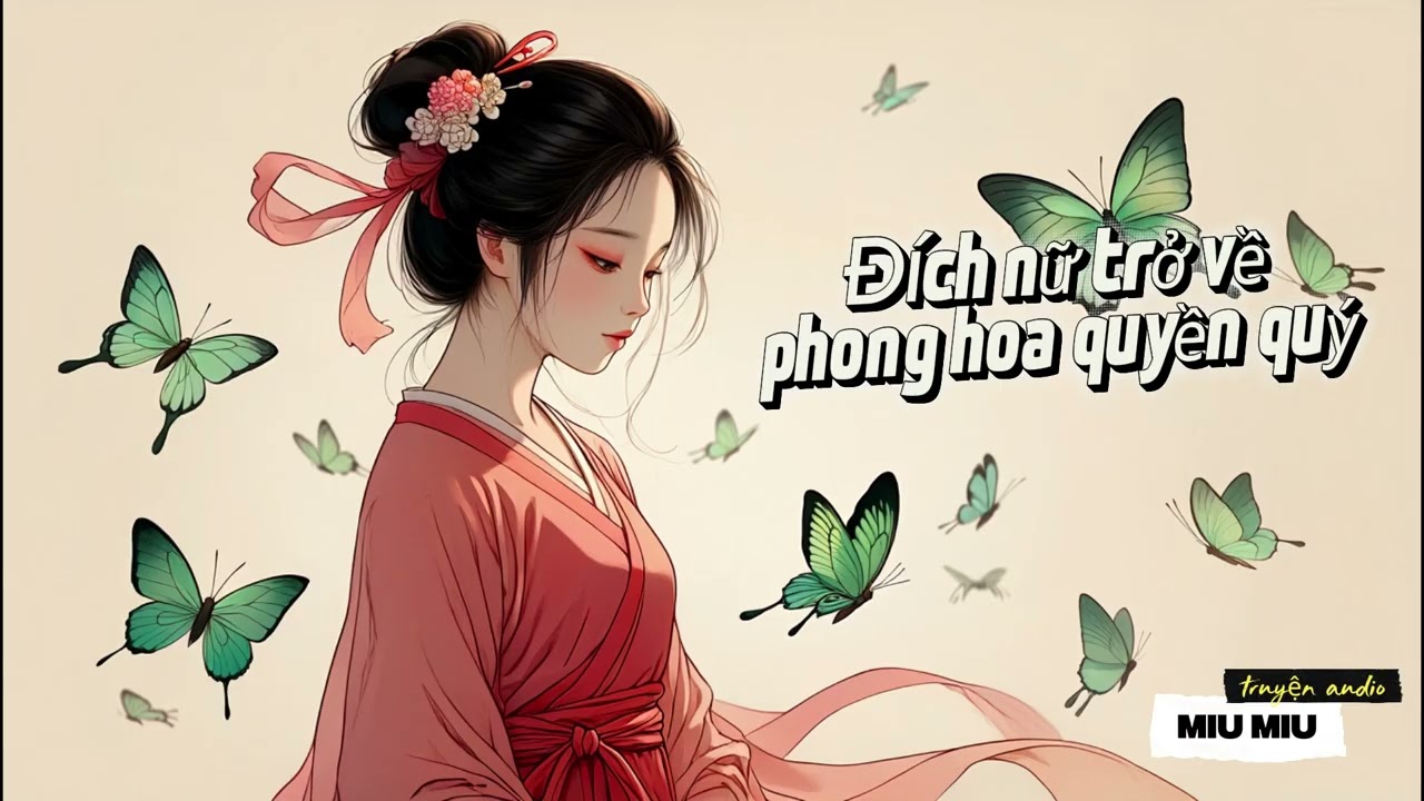 Đích nữ trở về phong hoa quyền quý - phần 1 #truyenaudio