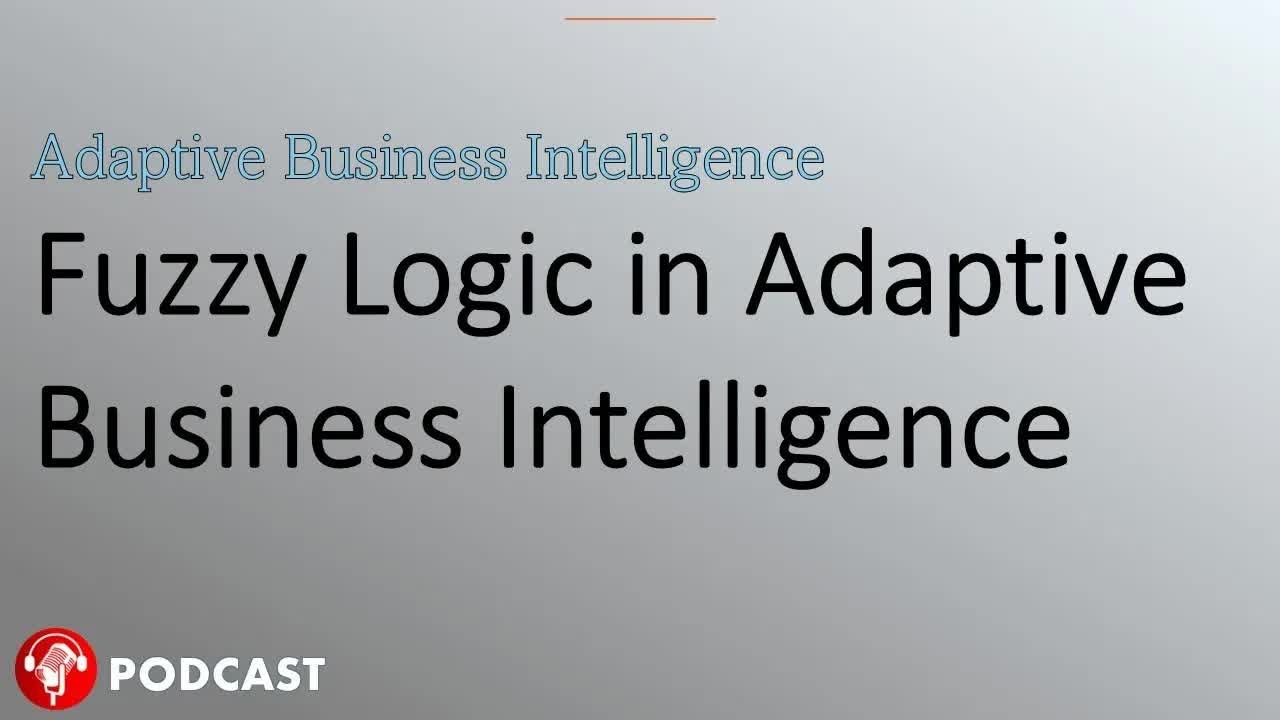 Fuzzy Logic in Adaptive Business Intelligence：Handling Uncertainty in Data  @DatabasePodcasts