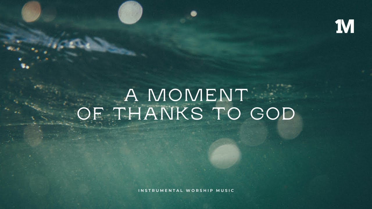 A MOMENT OF THANKS TO GOD | Instrumental Soaking Worship Music