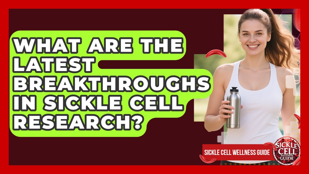 What Are the Latest Breakthroughs in Sickle Cell Research? | Sickle Cell Wellness Guide News