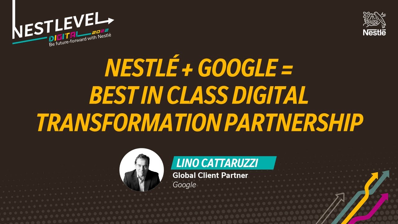 Nestlé + Google = Best in Class Digital Transformation Partnership | Google