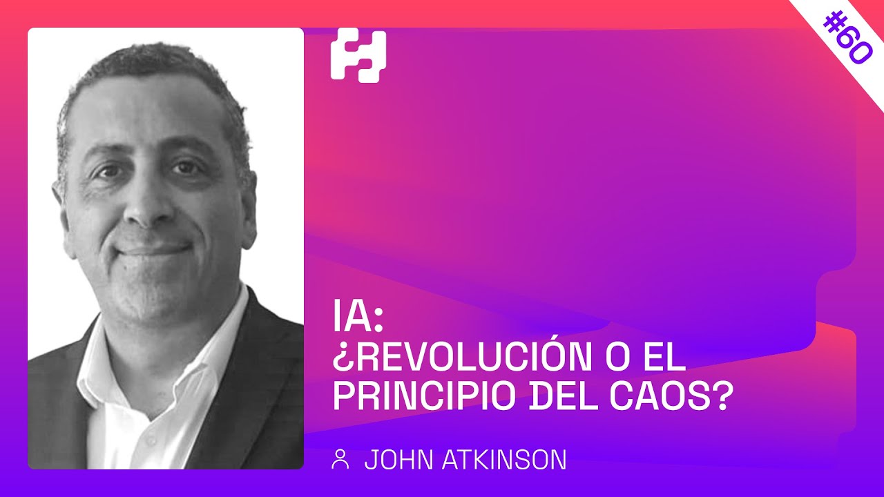 #60 - IA: ¿Revolución o el principio del caos? (John Atkinson)