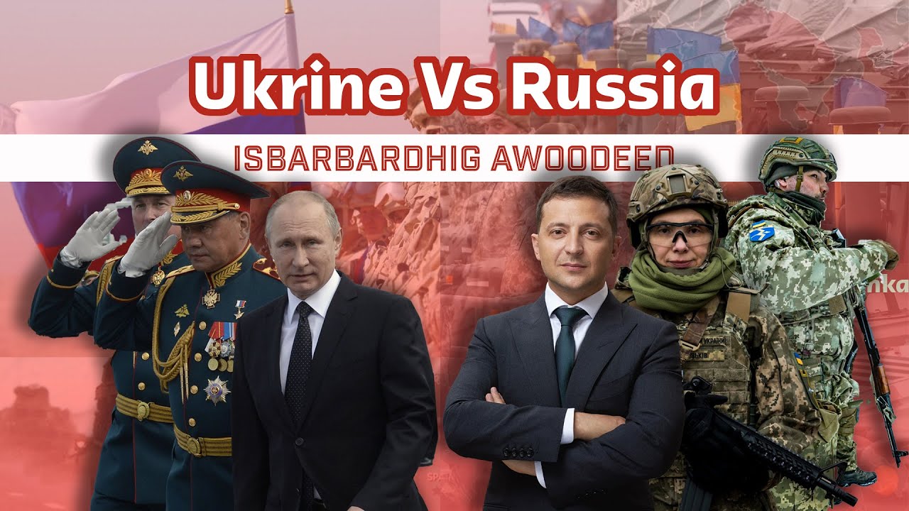 Ukraine Vs Russia | Isbarbar dhig awooda ciidan ee labadan dal