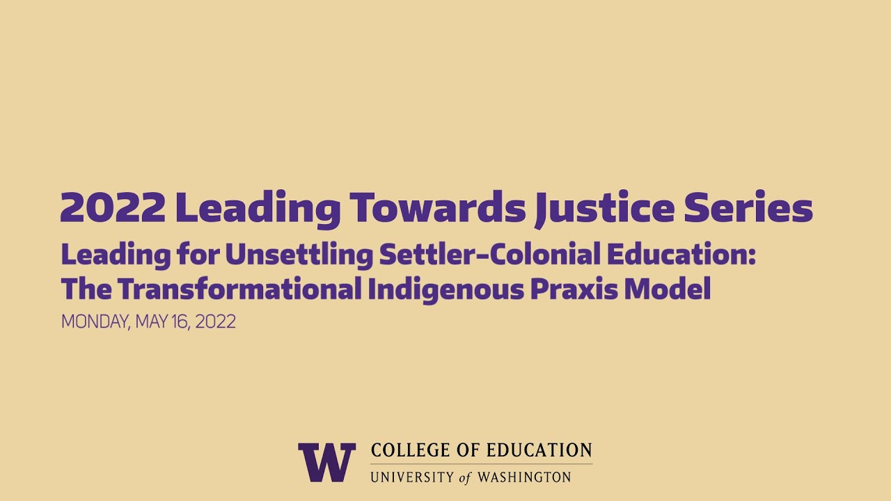 Leading for Unsettling Settler-Colonial Education: The Transformational Indigenous Praxis Model