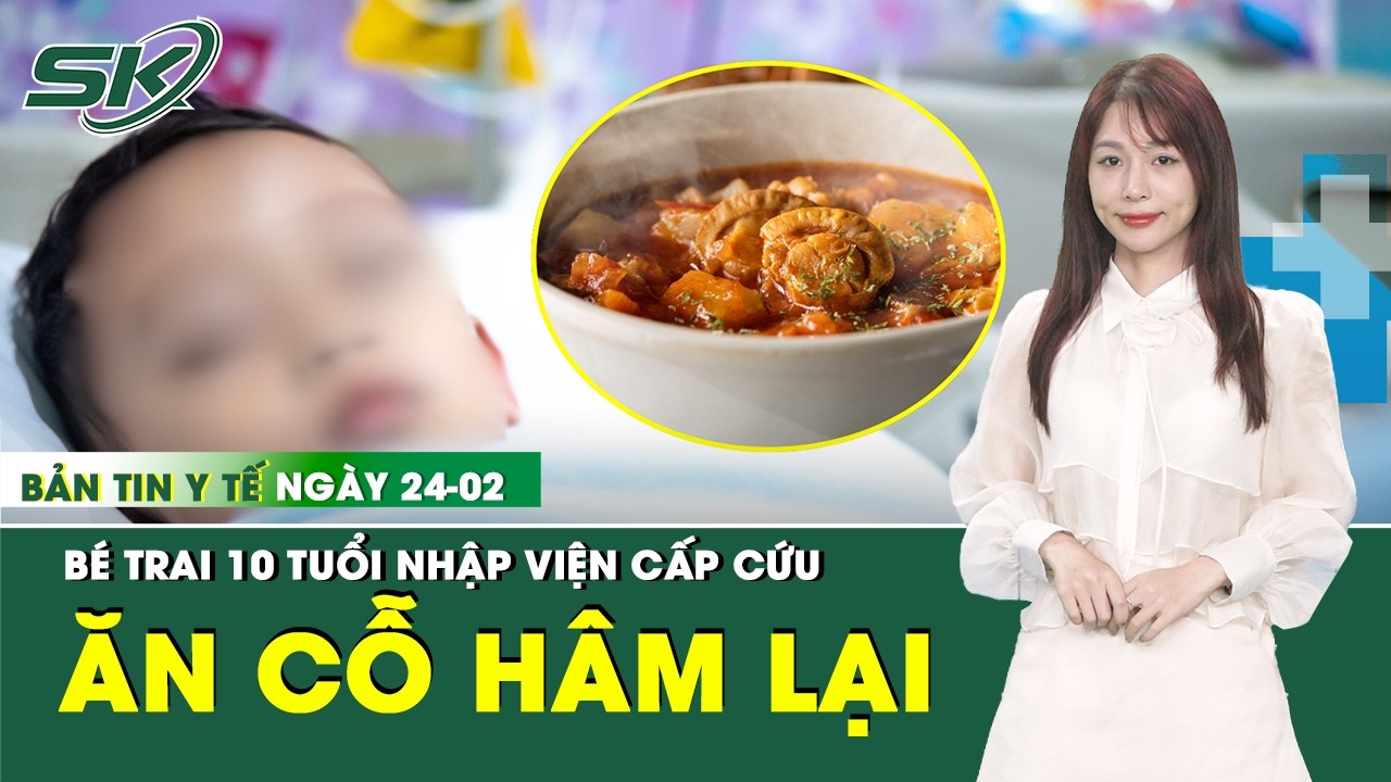 Bản Tin Y Tế 24/2: Bé trai 10 tuổi nhập viện cấp cứu từ mâm cỗ Tết hâm lại nhiều lần | SKĐS