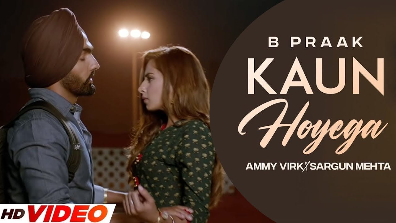 KAUN HOYEGA - B Praak (HD Video) Ammy Virk | Sargun Mehta | Latest Punjabi Songs 2024