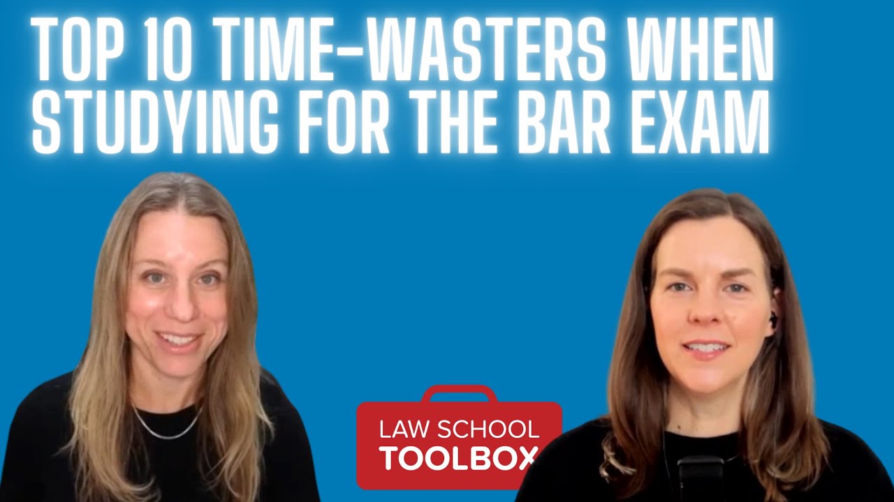 Are You Wasting Time Studying for the Bar Exam? The Top 10 Time Wasters We See Constantly