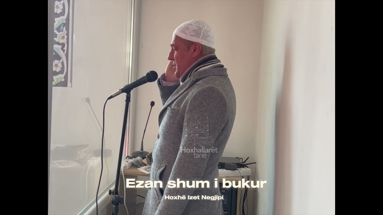 Ezan Shum i bukur mga hoxhë Izet Negjipi