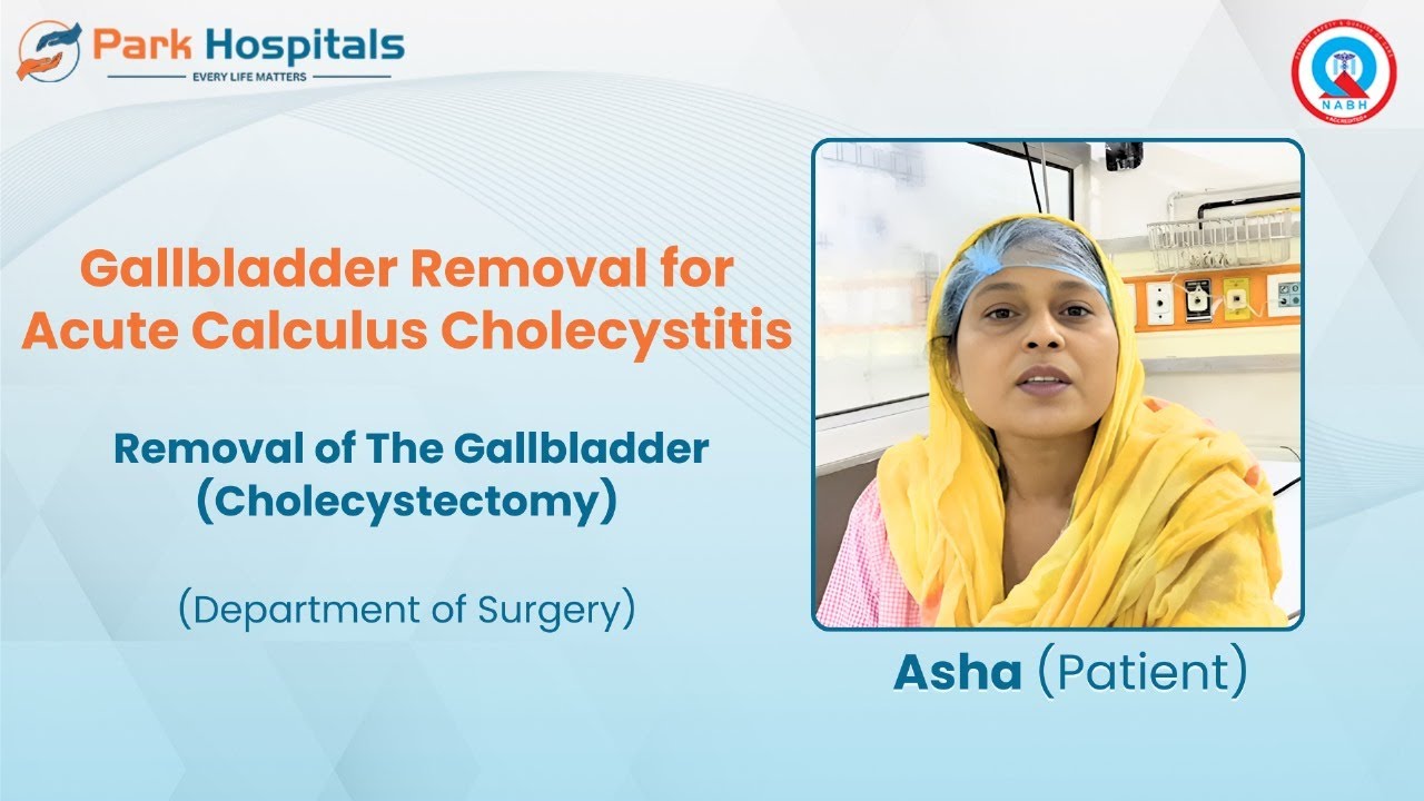 Asha&rsquo;s Recovery from Acute Calculus Cholecystitis | Dr. Munesh | Park Hospital, West Delhi