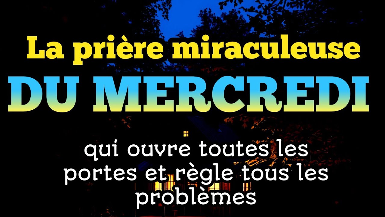 La prière miraculeuse du mercredi qui ouvre toutes les portes et règle tous les problèmes