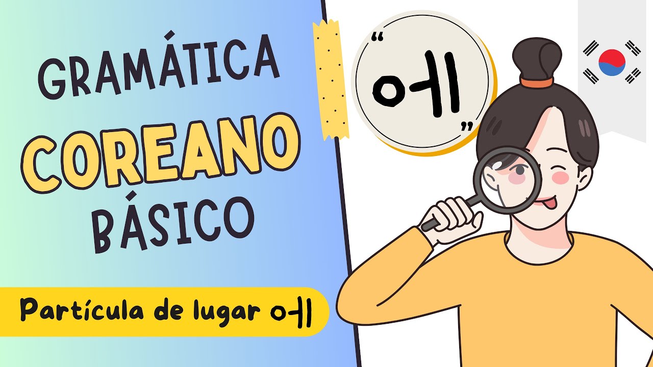 Gramática coreana básica:  Partícula de lugar 에 |Clase #9