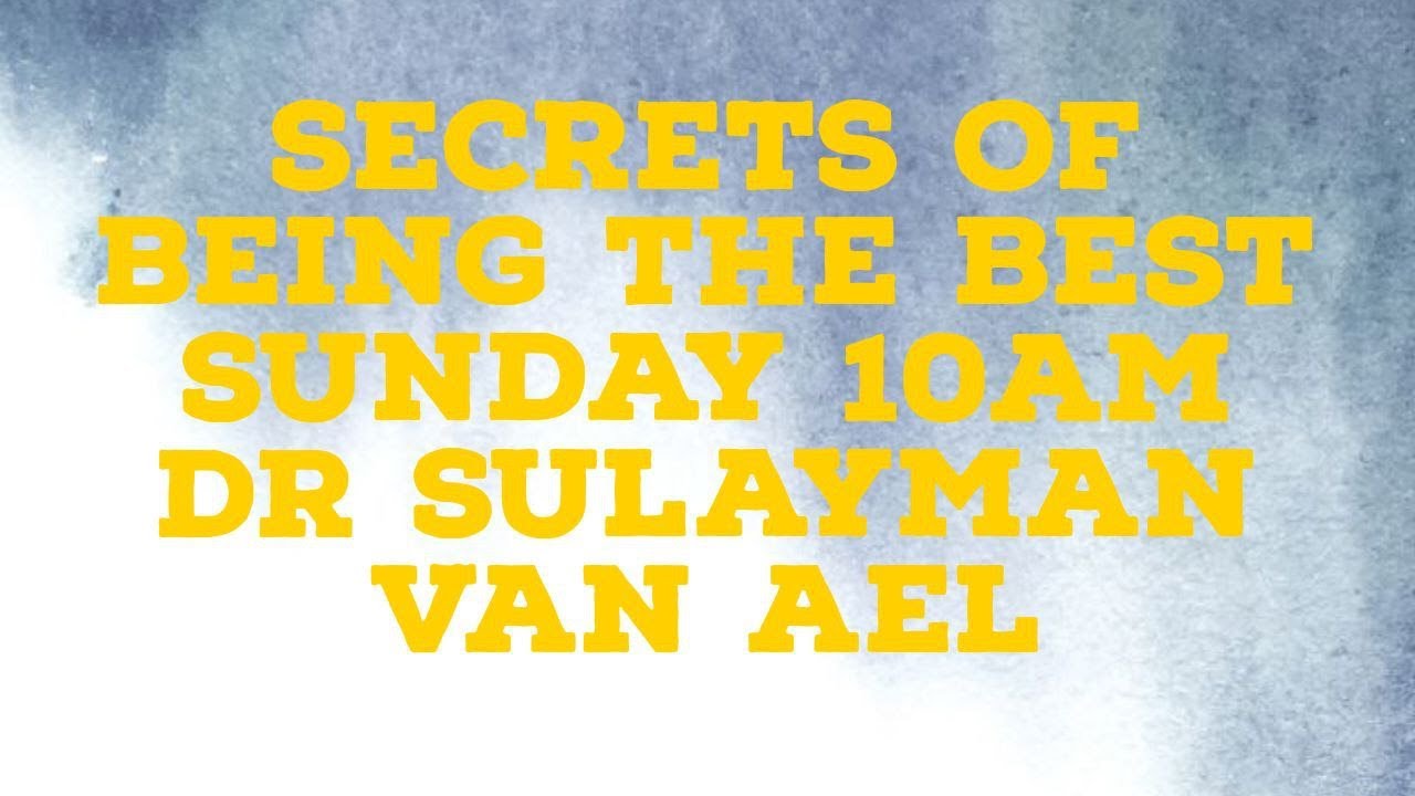 The Secrets Of being the Best  || Dr Sulayman Van Ael