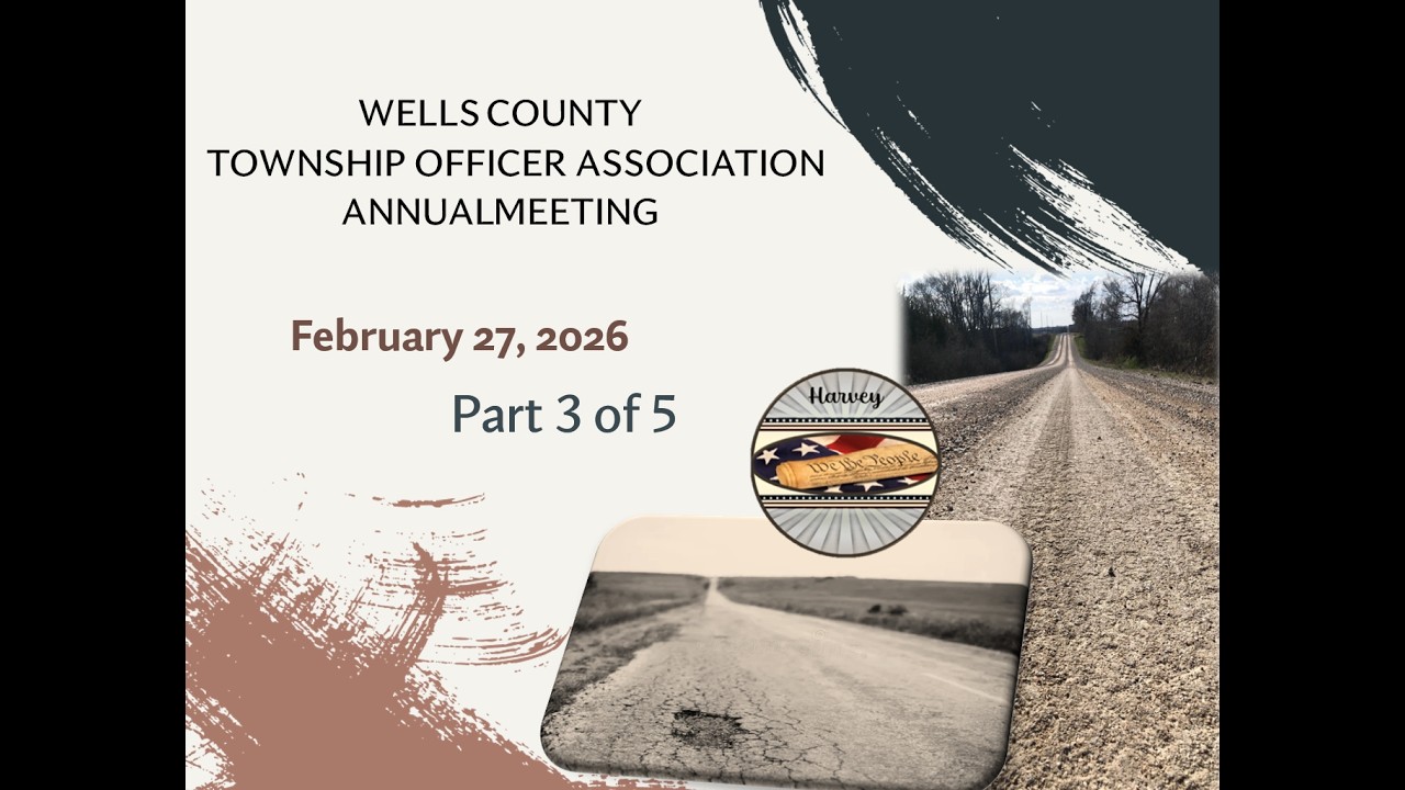 February 27, 2026, Wells County Township Officer Assoc., Part 3 of 5; Annual meeting; North Dakota