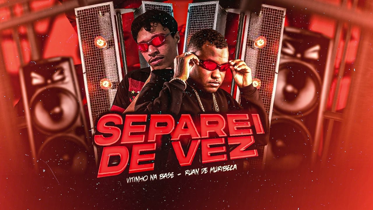 SEPAREI DE VEZ - RUAN DE MURIBECA E VITINHO NA BASE