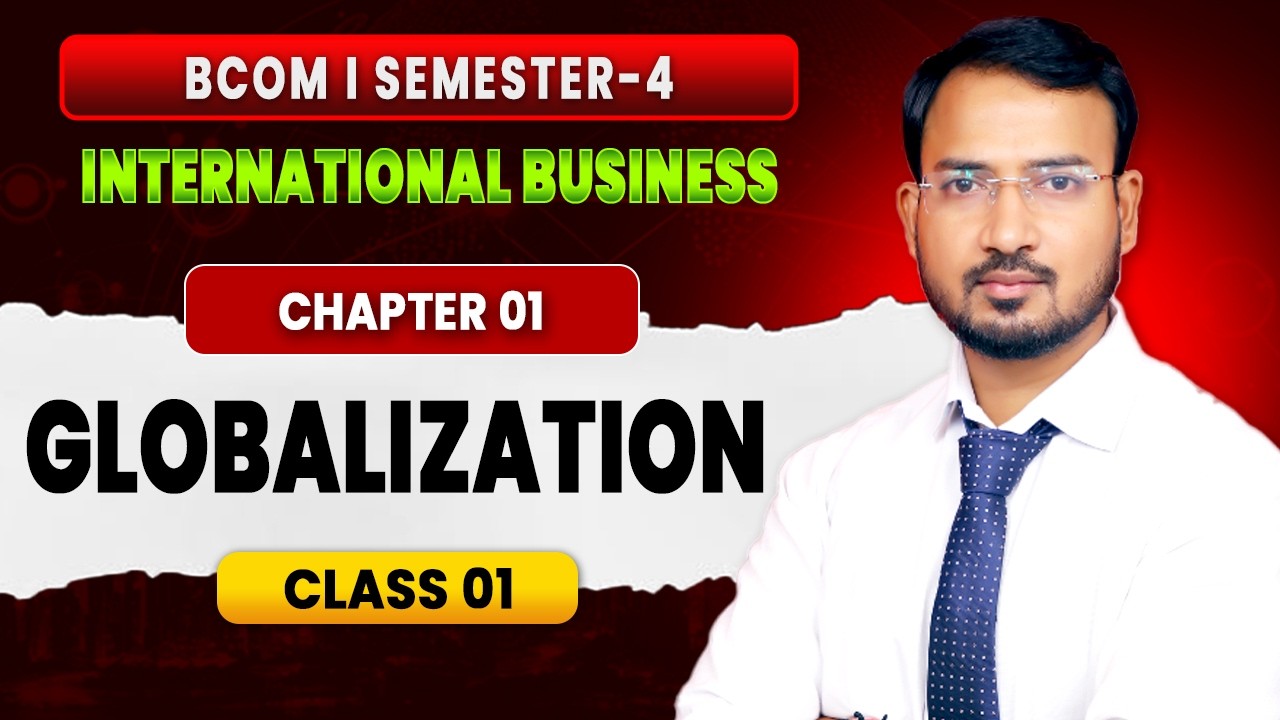 Globalization | Ch - 1 | International Business | 01 Class | BCom Semester 4 (P/H) | By Anand Sir