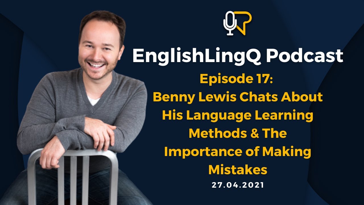 English LingQ Podcast #17: Benny Lewis on his Language Learning Methods & Importance of Mistakes