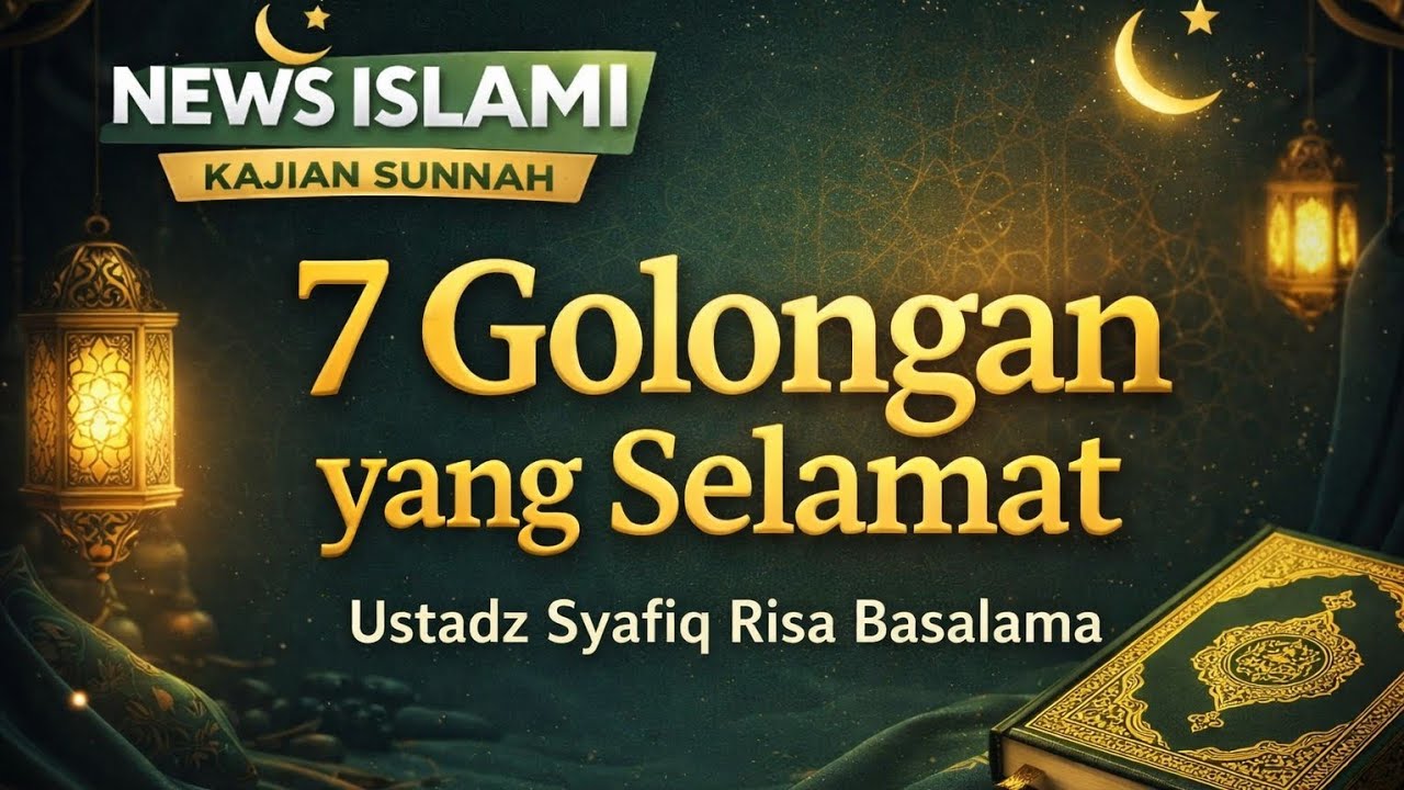 News islami | kajian sunnah | 7 GOLONGAN YANG SELAMAT | USTADZ SYAFIQ REZA BASALAMA #quran #puasa