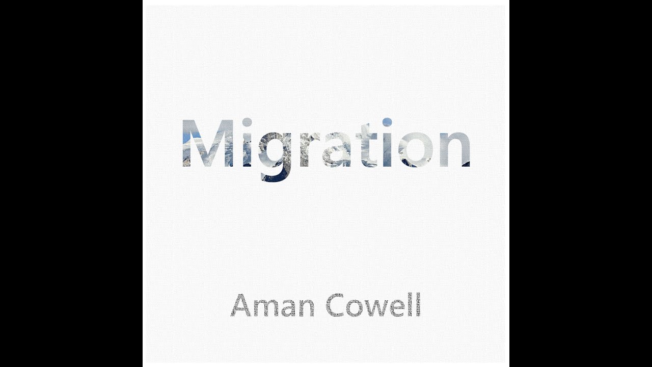 Aman Cowell - Migration