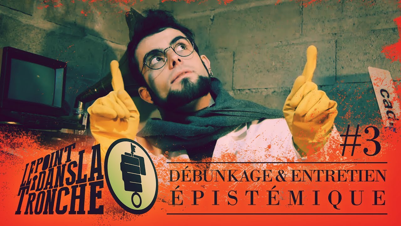 Débunkage & entretien épistémique -- Point dans la Tronche #3