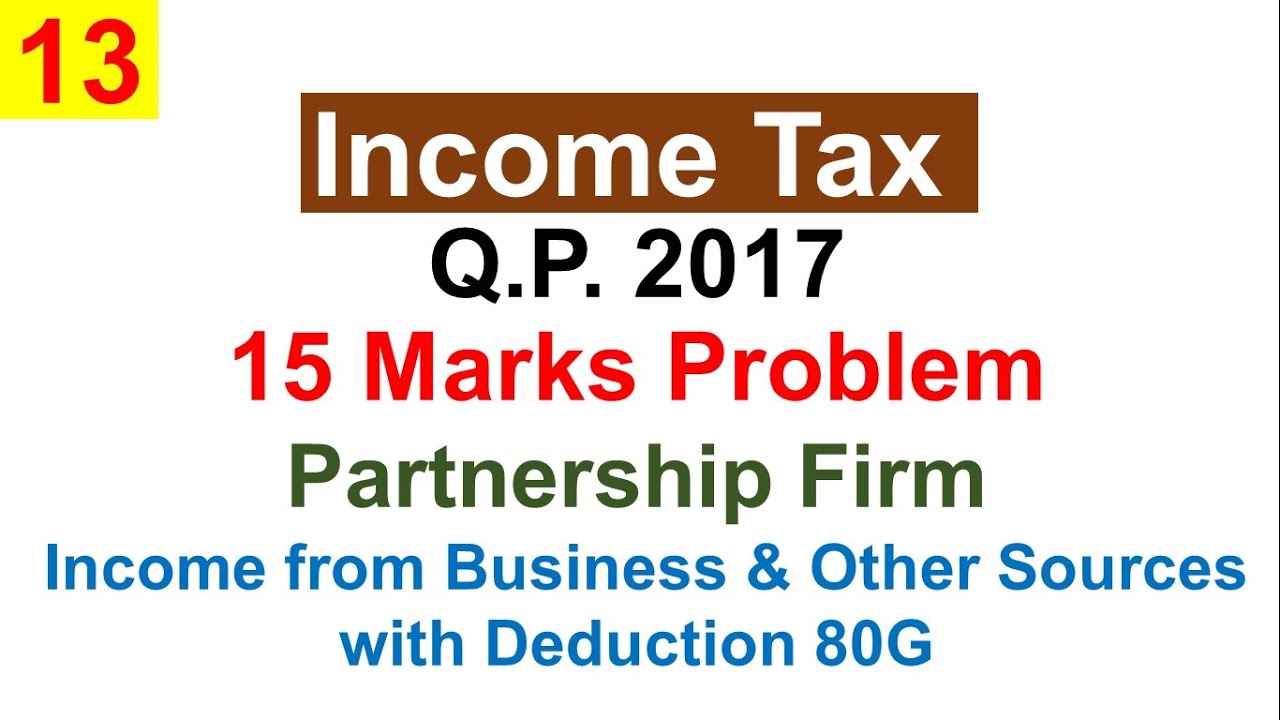Solving QP-2017 : Income Tax : Partnership Firm - Business Income & Other Sources - Deduction G