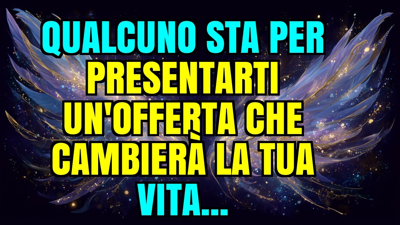 💌💖 QUALCUNO STA PER PRESENTARTI UN'OFFERTA CHE CAMBIERÀ LA TUA VITA...