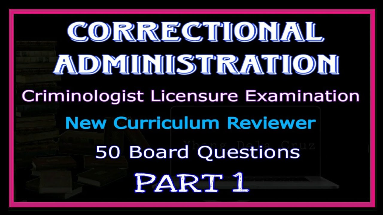 PART 1 CORRECTIONAL ADMINISTRATION (1 - 50) NEW CURRICULUM REVIEWER | CRIMINOLOGY BOARD EXAMINATION