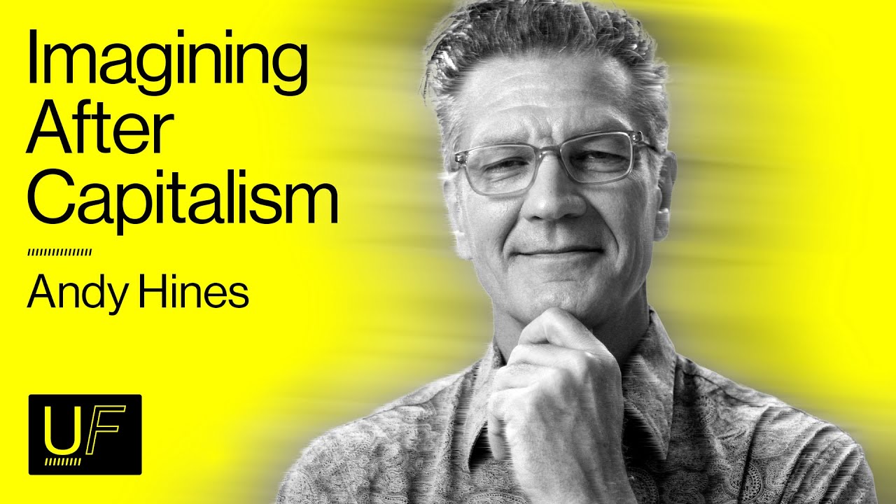 Imagining After Capitalism (& Why We Must) - Andy Hines | #53