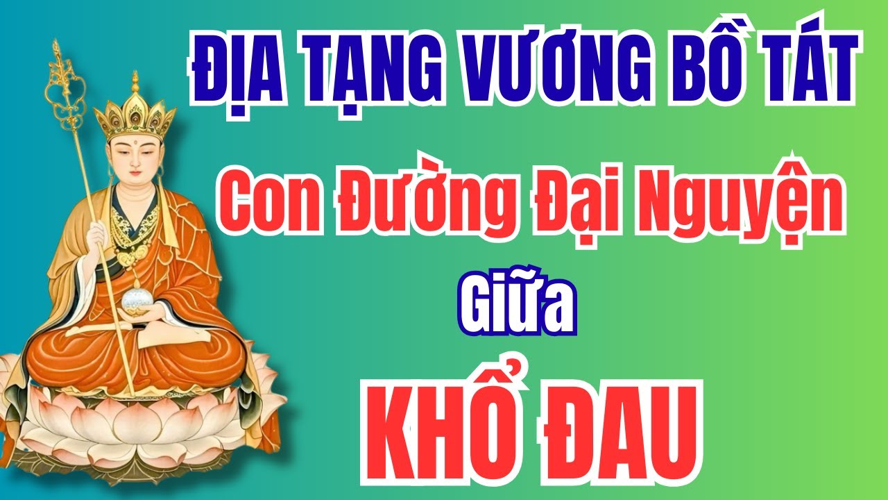 Chuyện Phật Giáo: Địa Tạng Vương Bồ Tát – Con Đường Đại Nguyện Giữa Khổ Đau