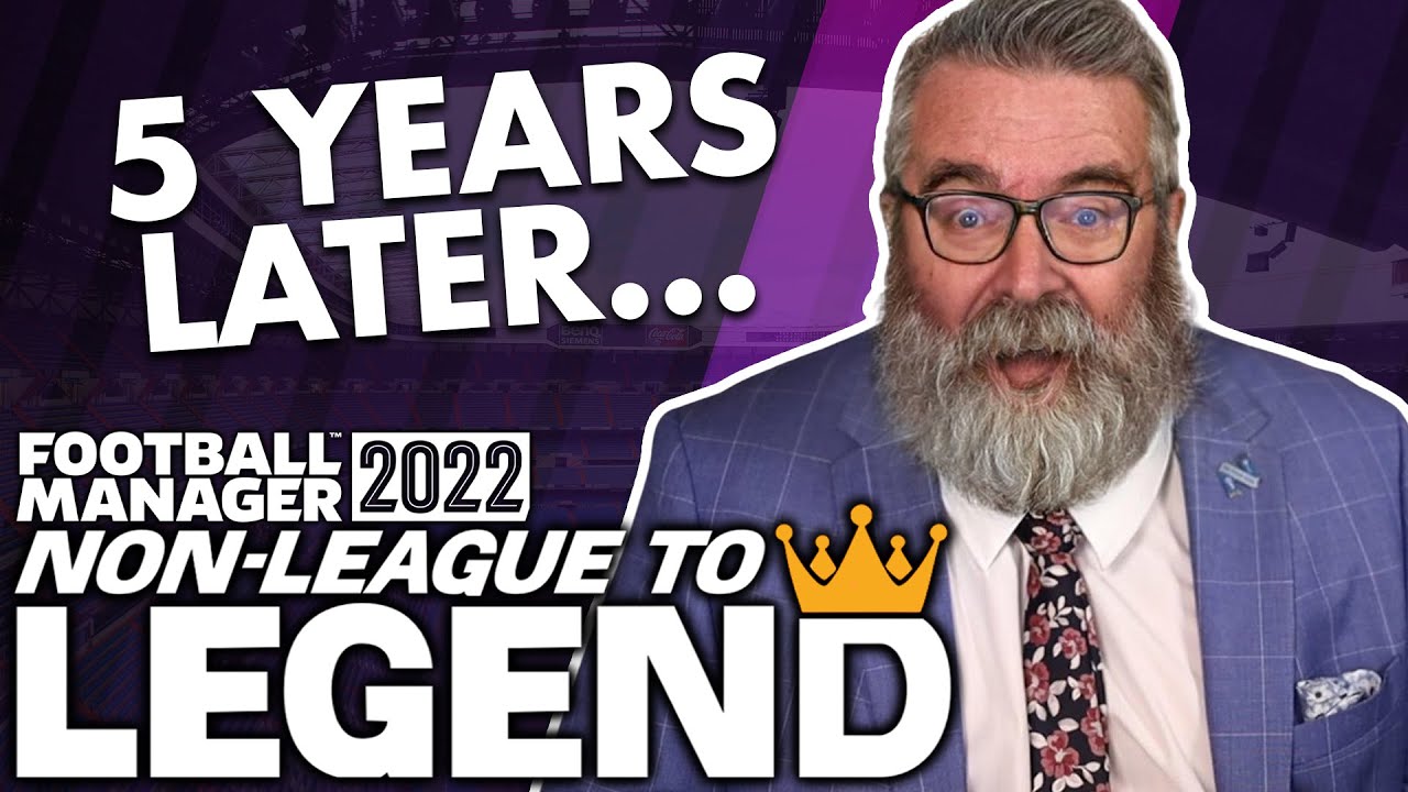 5 YEARS LATER... | Non-League to Legend FM22 | Football Manager 2022