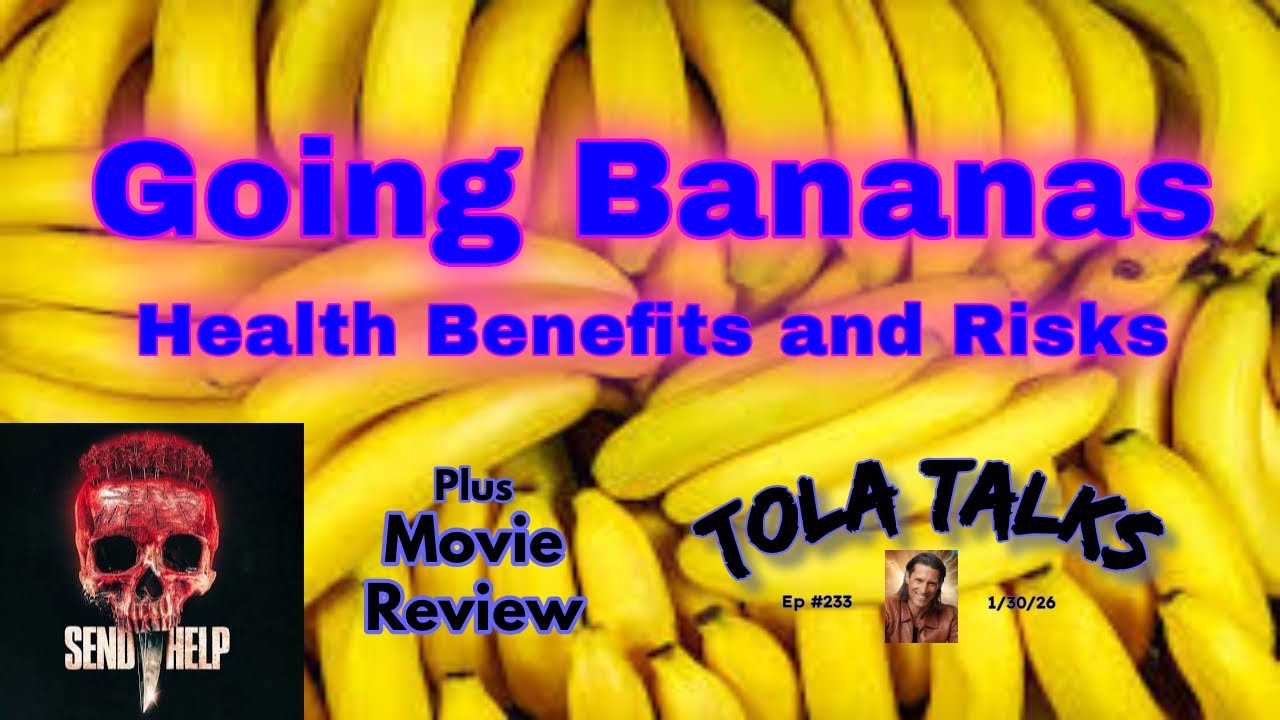 Going Bananas: Health Benefits and Risks | Movie Review | Tola Talks - Ep 