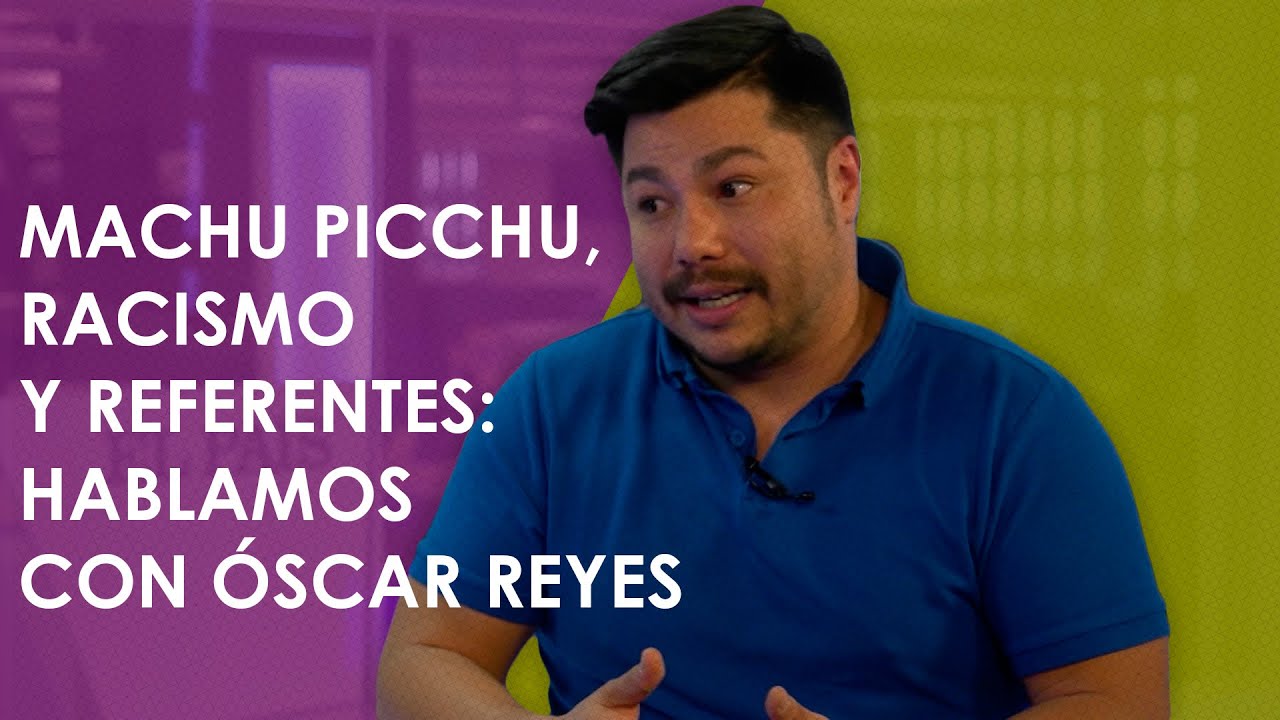 Machu Picchu, racismo y referentes: hablamos con &Oacute;scar Reyes | VERNE