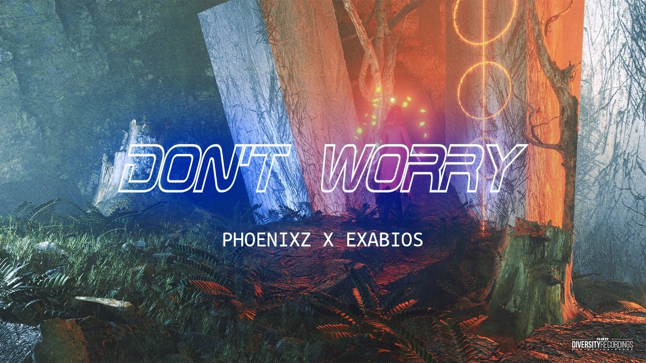 PhoenixZ & EXABiOS - Don't Worry | DIVERSITY RELEASE