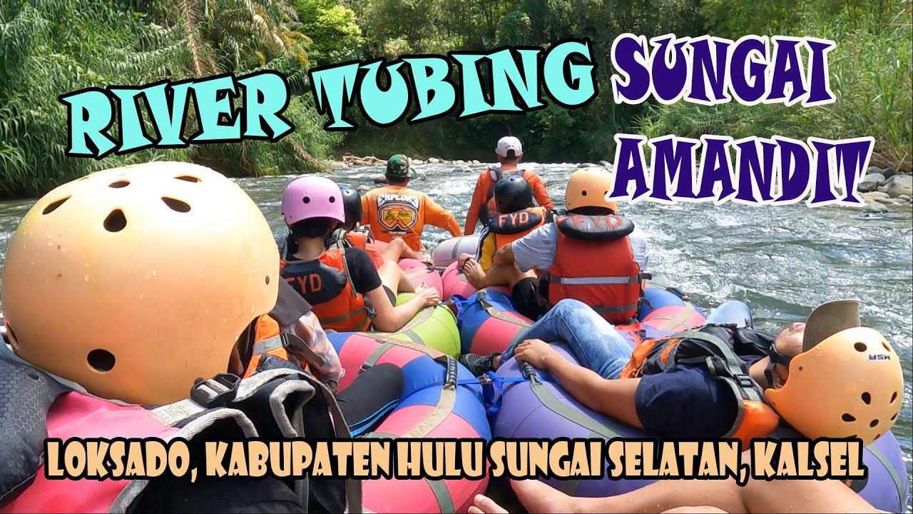 MENJAJAL SERUNYA RIVER TUBING SUNGAI AMANDIT || LOKSADO, KABUPATEN HULU SUNGAI SELATAN || KALSEL