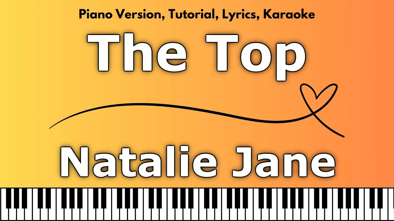 Natalie Jane - The Top (Piano Version, Tutorial, Lyrics, Karaoke)