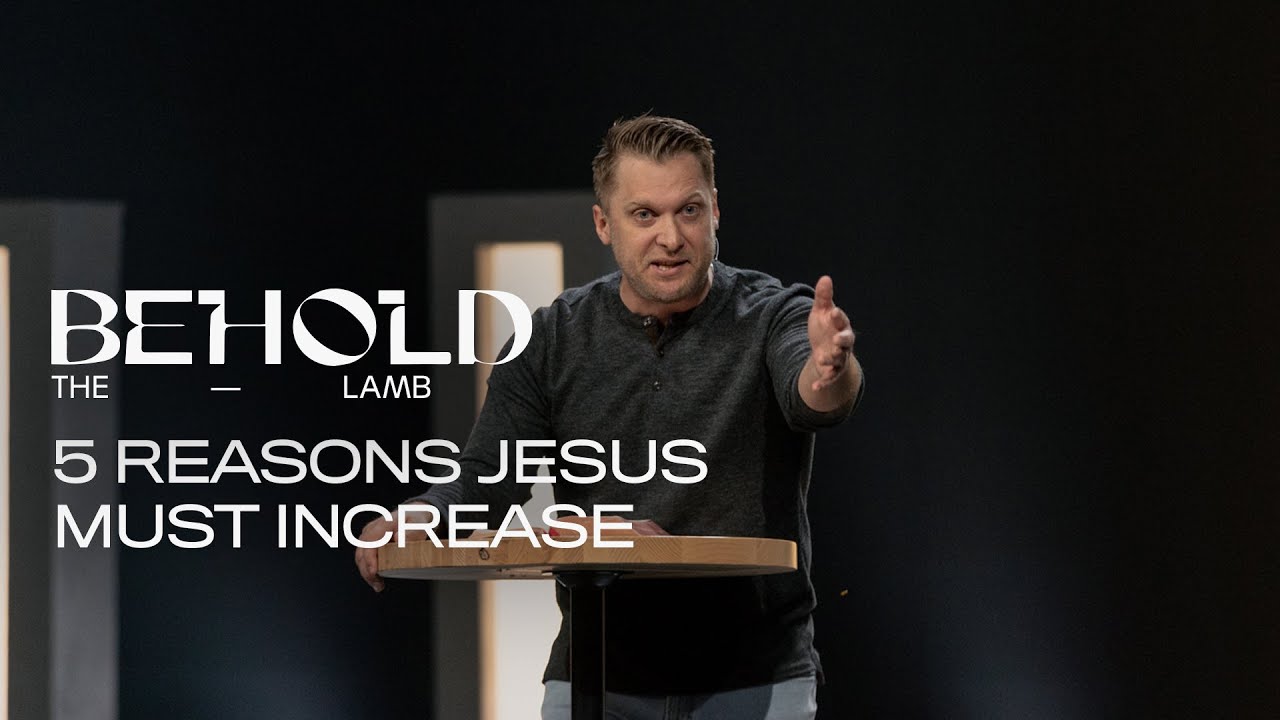 Five Reasons Jesus Must Increase (John 3:31-36)