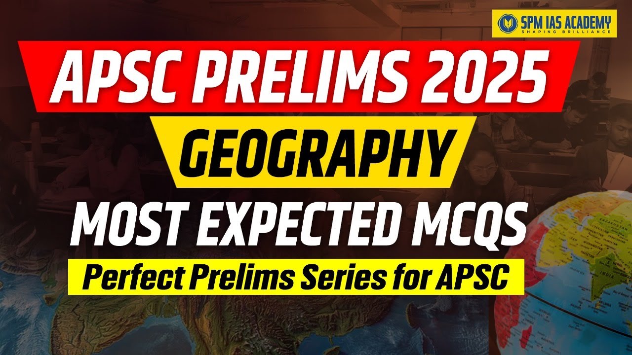 APSC Most Expected Geography MCQs for APSC Prelims Exam 2025 | APSC 2025 Exam Preparation by SPM