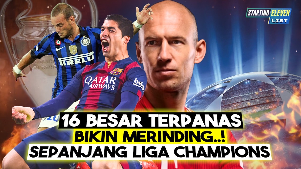 DRAMATIS SAMPAI AKHIR! 8 Laga 16 Besar Terbaik Liga Champions