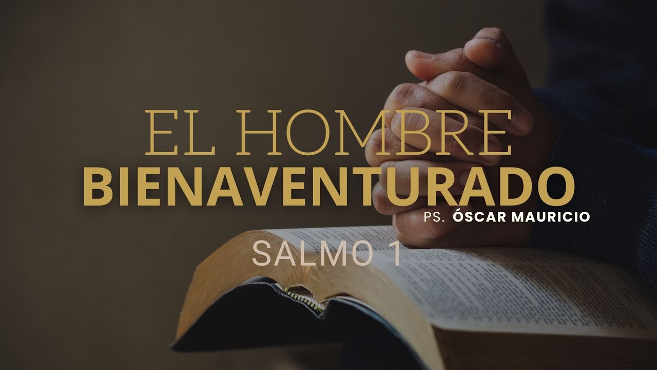 El hombre bienaventurado | Salmo 1 | Ps. Óscar Mauricio C.