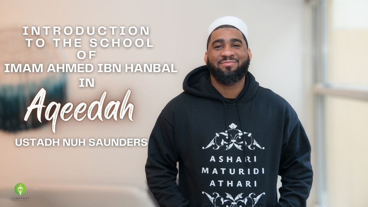 The School of Imam Ahmed ibn Hanbal in Aqeedah: Ustadh Nuh Saunders