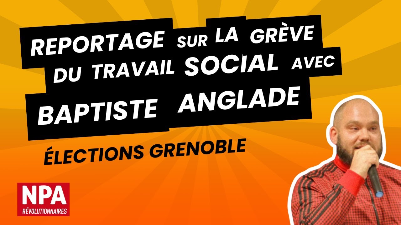 Reportage sur la grève du travail social avec Baptiste éducateur et candidat à la mairie de Grenoble