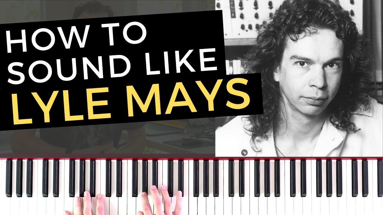 How to Sound Like Jazz Pianist Lyle Mays